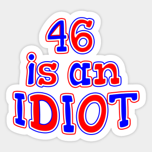 46 IS AM IDIOT Sticker